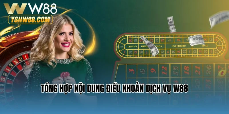 Tổng hợp nội dung điều khoản dịch vụ W88